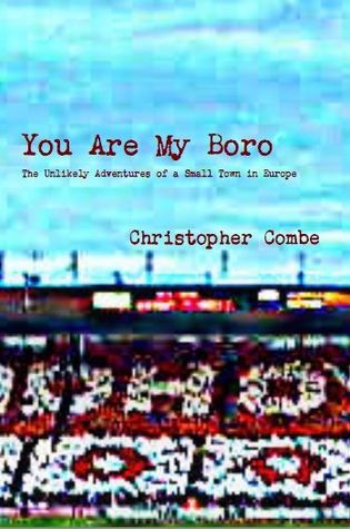You Are My Boro: The Unlikely Adventures of a Small Town in Europe