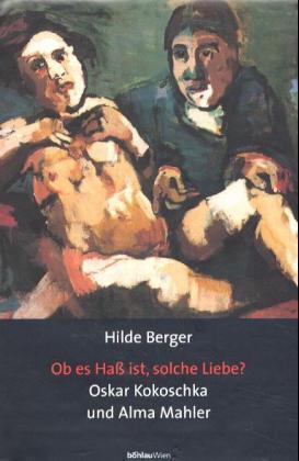 Ob es Haß ist, solche Liebe?: Oskar Kokoschka und Alma Mahler