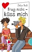 Frag nicht - küss mich