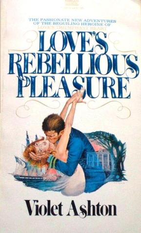 Love's Rebellious Pleasure