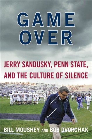 Game Over: Jerry Sandusky, Penn State, and the Culture of Silence (Hardcover)