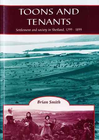 Toons and Tenants: Settlement and Society in Shetland, 1299 - 1899 (Hardcover)