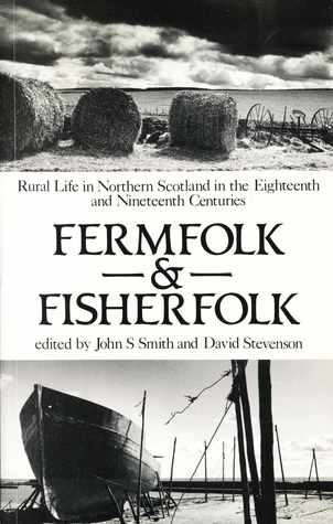 Fermfolk and Fisherfolk: Rural Life in Northern Scotland in the Eighteenth and Nineteenth Centuries