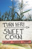 Turn Here Sweet Corn: Organic Farming Works (Fesler-Lampert Minnesota Heritage)