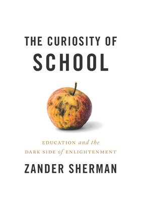 The Curiosity of School: Education and the Dark Side of Enlightenment (Hardcover)