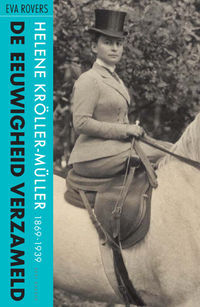 De eeuwigheid verzameld: Helene Kröller-Müller (1869-1939)