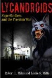 Lycandroids, SuperSoldiers and the Freedom War: The Saga of the Post-Apocalyptic Freedom Wars