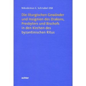 Die liturgischen Gewänder und Insignien des Diakons, Presbyters und Bischofs in den Kirchen des byzantinischen Ritus