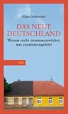 Das neue Deutschland - Warum nicht zusammenwächst, was zusammengehört