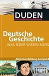 Duden - Deutsche Geschichte - Was jeder wissen muss