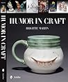 Humor in Craft by Brigitte  Martin