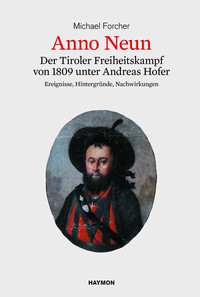 Anno Neun: Der Tiroler Freiheitskampf von 1809 unter Andreas Hofer
