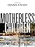 Motherless Children by Dennis  Fisher
