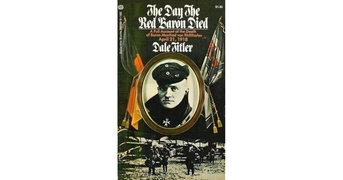 The Day the Red Baron Died: A Full Account of the Death of Baron