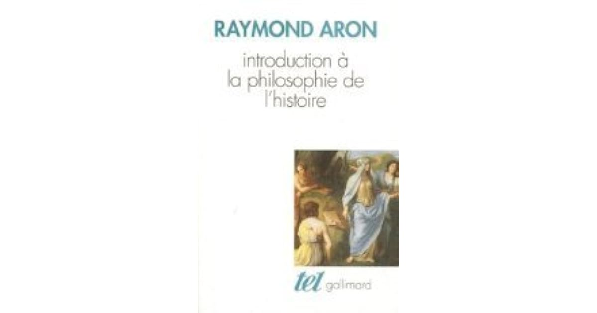 Introduction A La Philosophie De L Histoire Essai Sur Les Limites De L Objectivite Historique By Raymond Aron