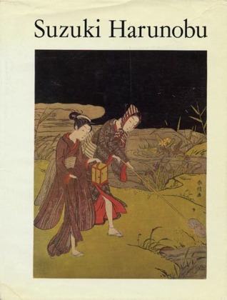 Suzuki Harunobu: An Exhibition of His Colour Prints and Illustrated Books on the Occasion of the Bicentenary of His Death in 1770 (Hardcover)