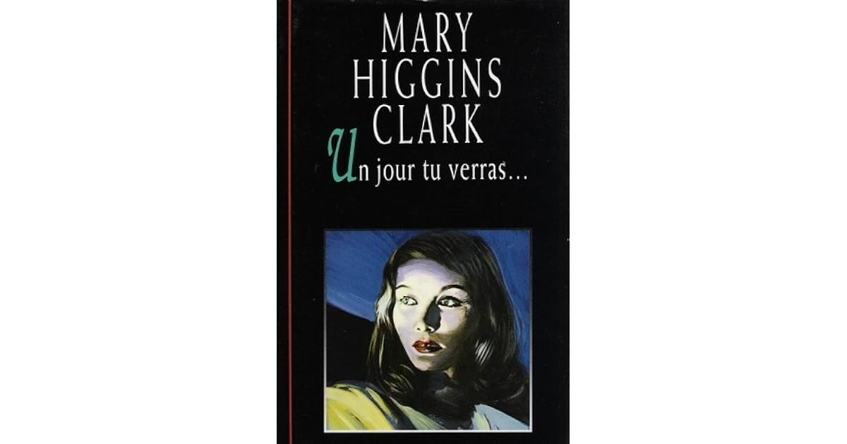 Un Jour De Chance Mary Higgins Clark Un Jour Tu Verras... by Mary Higgins Clark