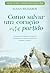 Como salvar um coração partido by Susan  Richards