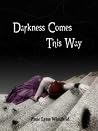 Darkness Comes This Way by Pixie Lynn Whitfield
