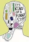 It's Kind of a Funny Story by Ned Vizzini It's Kind of a Funny Story by Ned Vizzini