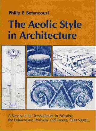 The Aeolic Style in Architecture: A Survey of Its Development in Palestine, the Halikarnassos Peninsula and Greece, 1000-500 B.C