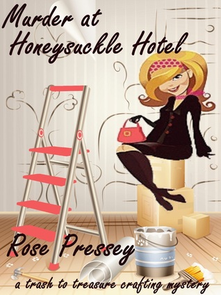 Murder at Honeysuckle Hotel (Trash to Treasure Crafting Mystery, #1)