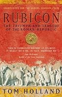 Rubicon: The Triumph and Tragedy of the Roman Republic