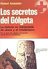 Los secretos del Gólgota: La historia no manipulada de Jesús y el Cristianismo Los secretos del Gólgota: La historia no manipulada de Jesús y el Cristianismo