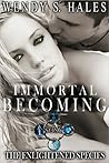 Immortal Becoming by Wendy S. Hales