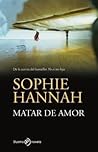 Matar de amor by Sophie Hannah