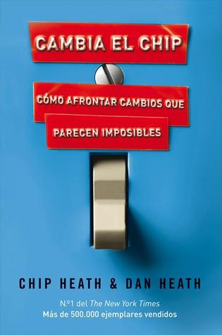 Portada de Cambia el Chip: cómo afrontar cambios que parecen imposibles, de Chip Heath