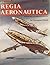 Regia Aeronautica, Vol. 1: ...