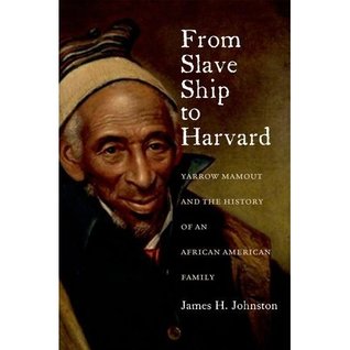 From Slave Ship to Harvard:  Yarrow Mamout and the History of an African American Family (Hardcover)