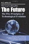 The Art of Looking Into the Future: The Five Principles of Technological Evolution