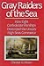 Gray Raiders of the Sea: How Eight Confederate Warships Destroyed the Union's High Seas Commerce