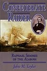 Confederate Raider: Raphael Semmes of the Alabama