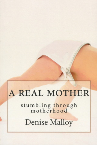 A Real Mother: Stumbling Through Motherhood