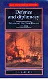 Defence and Diplomacy: Britain and the Great Powers, 1815-1914
