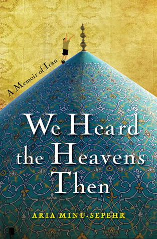 We Heard the Heavens Then: A Memoir of Iran (Hardcover)
