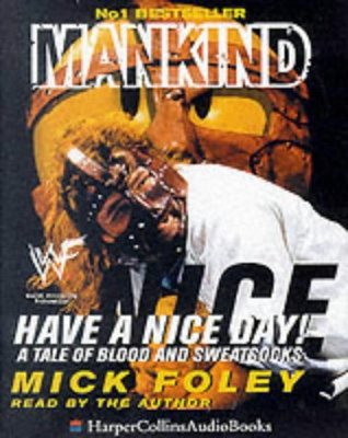 Mankind: Have a Nice Day!: A Tale of Blood and Sweatsocks