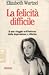 La felicità difficile by Elizabeth Wurtzel