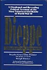 Dieppe: Tragedy to Triumph: A Firsthand and Revealing Critical Account of the Most Controversial Battle of WW II