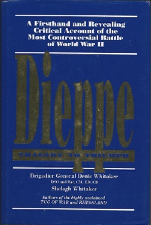Dieppe: Tragedy to Triumph: A Firsthand and Revealing Critical Account of the Most Controversial Battle of WW II (Hardcover)