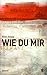 Wie du mir