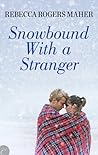 Snowbound with a Stranger by Rebecca Rogers Maher