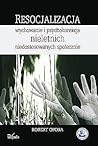 Resocjalizacja. Wychowanie i psychokorekcja nieletnich niedostosowanych społecznie