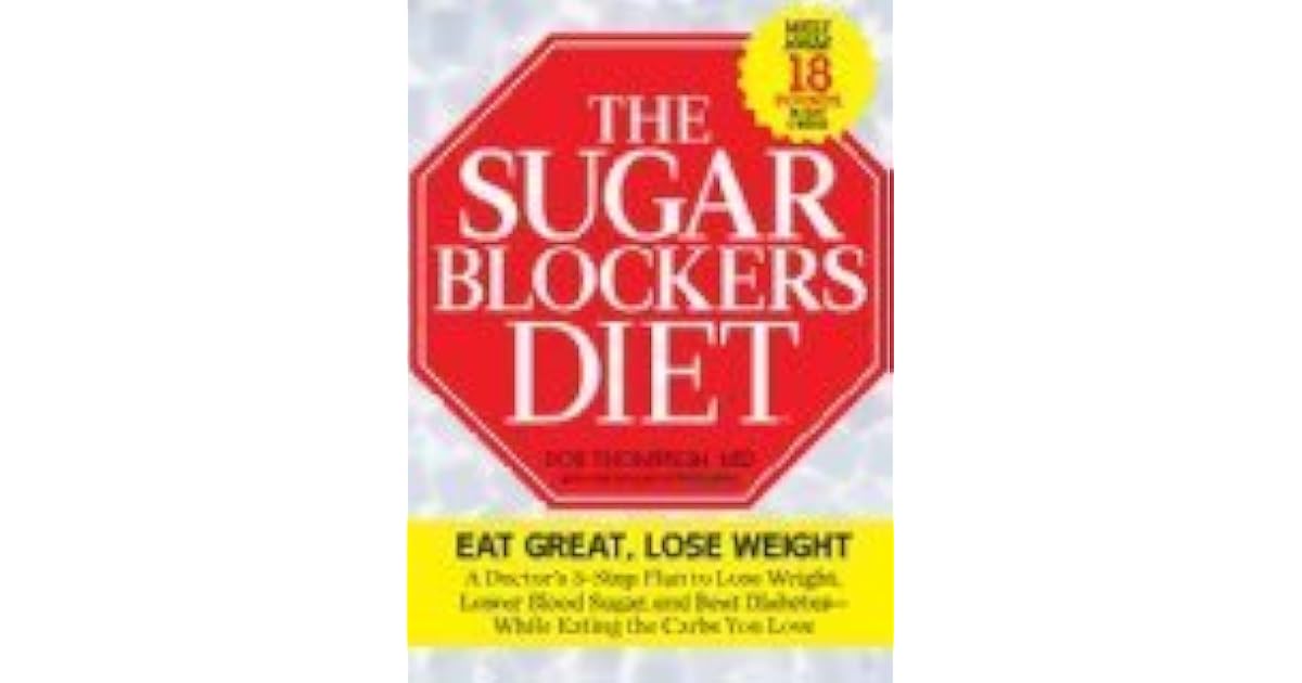 The Sugar Blockers Diet The DoctorDesigned 3Step Plan to Lose Weight, Lower Blood Sugar, and