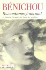 Romantismes français I: Le Sacre de l'écrivain - Le Temps des prophètes (Paperback)