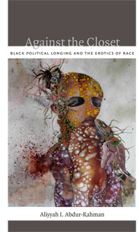 Against the Closet: Black Political Longing and the Erotics of Race (Paperback)