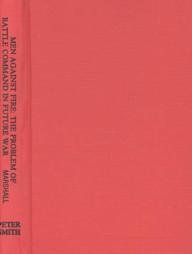 Men Against Fire: The Problem of Battle Command in Future War (Hardcover)